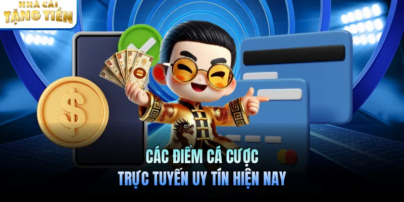 Các điểm cá cược trực tuyến uy tín hiện nay