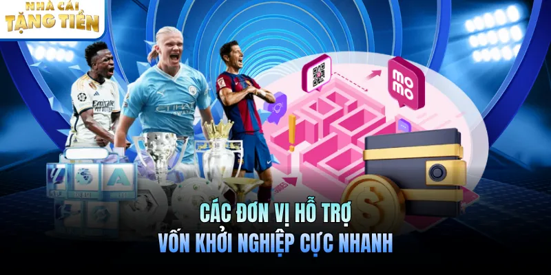 Các đơn vị hỗ trợ vốn khởi nghiệp cực nhanh