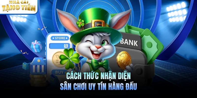 Cách thức nhận diện sân chơi uy tín hàng đầu