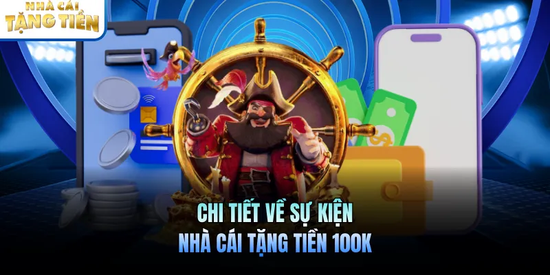 Chi tiết về sự kiện nhà cái tặng tiền 100K