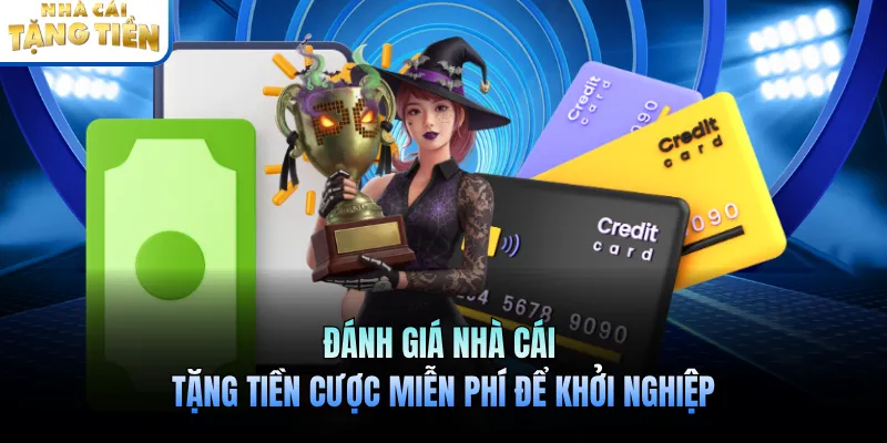 Đánh giá nhà cái tặng tiền cược miễn phí để khởi nghiệp
