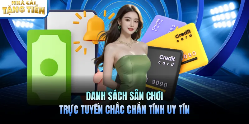 Danh sách sân chơi trực tuyến chắc chắn tính uy tín