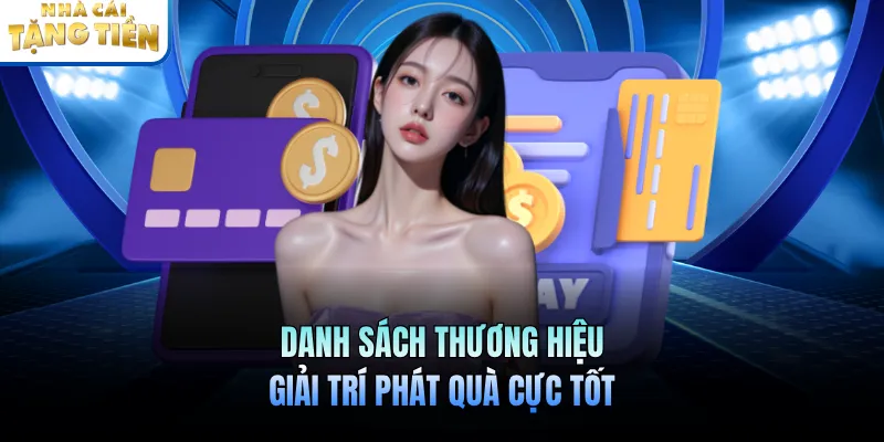 Danh sách thương hiệu giải trí phát quà cực tốt