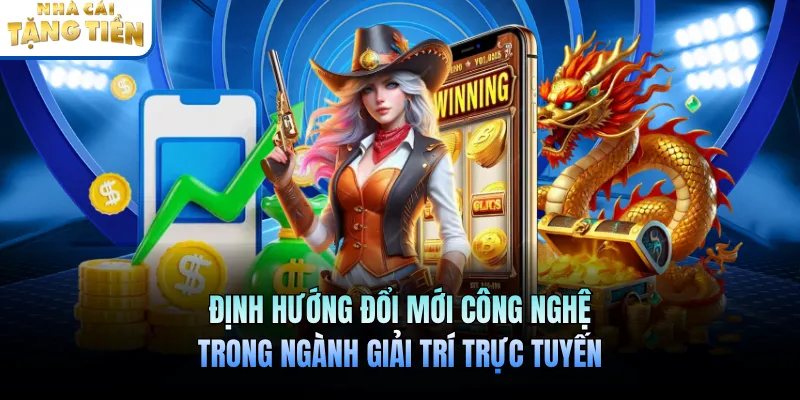 Định hướng đổi mới công nghệ trong ngành giải trí