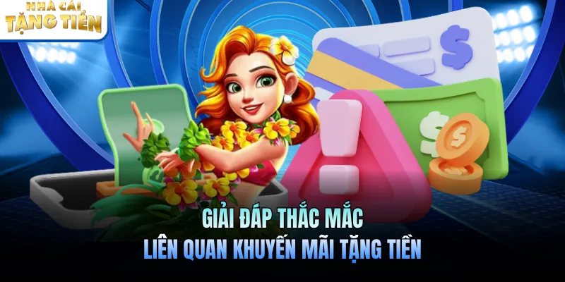 Giải đáp thắc mắc liên quan khuyến mãi tặng tiền