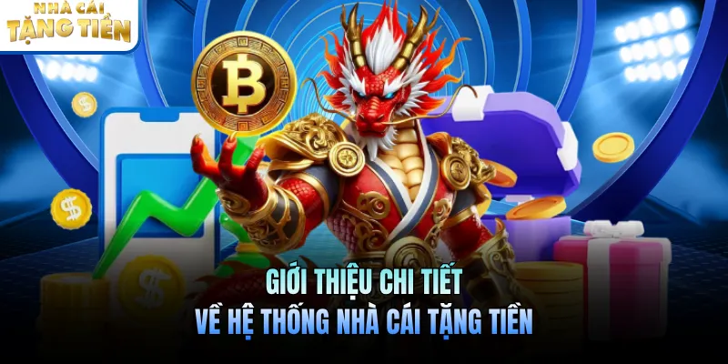 Giới thiệu về hệ thống nhà cái tặng tiền