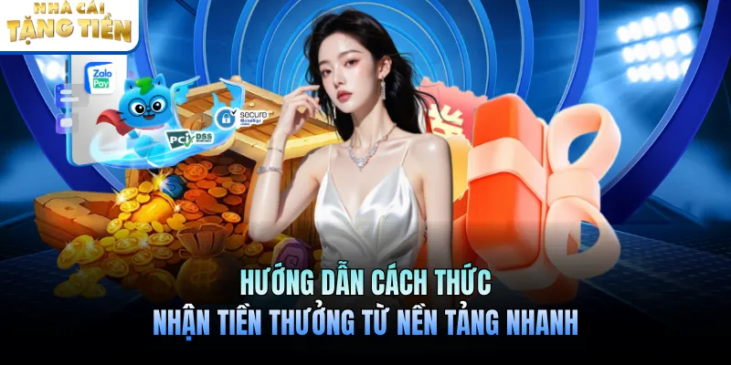 Hướng dẫn cách thức nhận tiền thưởng từ nền tảng nhanh