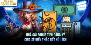 Nhà Cái Bonus Tiền Đăng Ký Chia Sẻ Kiến Thức Rất Hữu Ích