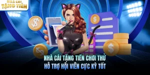 Nhà Cái Tặng Tiền Chơi Thử Hỗ Trợ Hội Viên Cực Kỳ Tốt