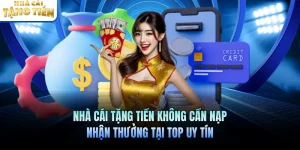 Nhà Cái Tặng Tiền Không Cần Nạp – Nhận Thưởng Tại Top Uy Tín