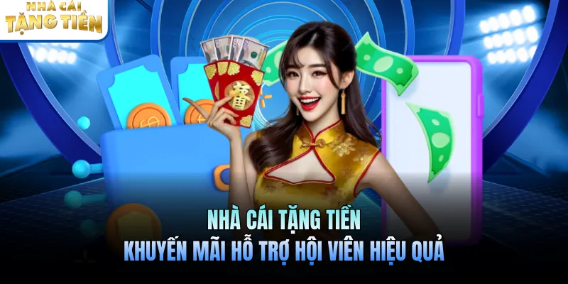Nhà Cái Tặng Tiền Khuyến Mãi Hỗ Trợ Hội Viên Hiệu Quả