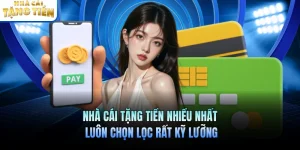 Nhà Cái Tặng Tiền Nhiều Nhất Luôn Chọn Lọc Rất Kỹ Lưỡng