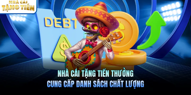 Nhà Cái Tặng Tiền Thưởng Cung Cấp Danh Sách Chất Lượng