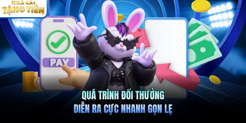Quá trình đổi thưởng diễn ra cực nhanh gọn lẹ
