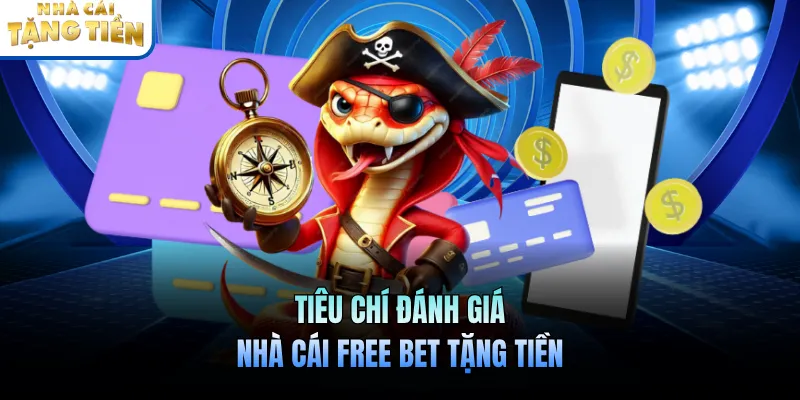 Tiêu chí đánh giá nhà cái free bet tặng tiền