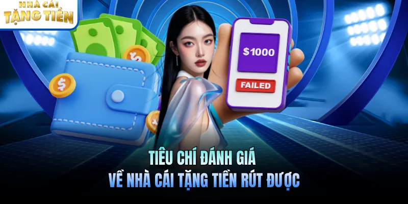 Tiêu chí đánh giá về nhà cái tặng tiền rút được