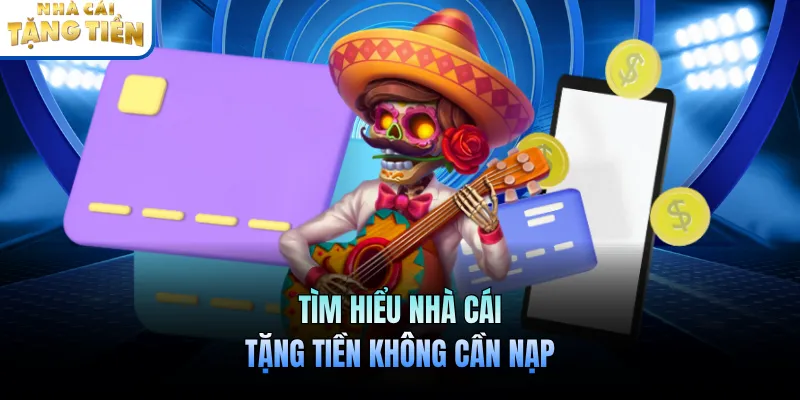 Tham khảo về nhà cái tặng tiền không cần nạp